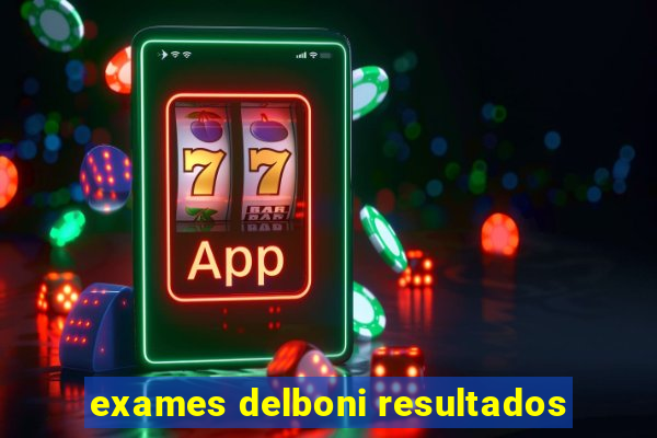 exames delboni resultados